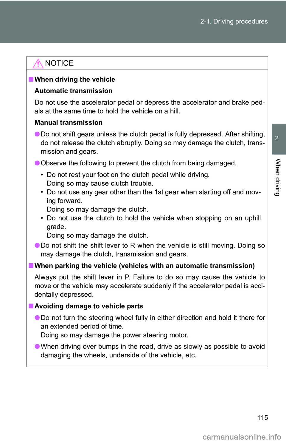 TOYOTA xB 2011  Owners Manual (in English) 115
2-1. Driving procedures
2
When driving
NOTICE
■
When driving the vehicle
Automatic transmission
Do not use the accelerator pedal or depress the accelerator and brake ped-
als at the same time to TOYOTA xB 2011  Owners Manual (in English) 115
2-1. Driving procedures
2
When driving
NOTICE
■
When driving the vehicle
Automatic transmission
Do not use the accelerator pedal or depress the accelerator and brake ped-
als at the same time to