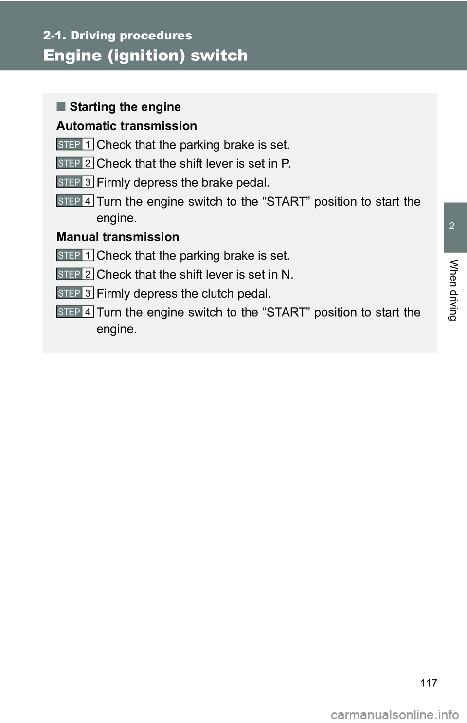 TOYOTA xB 2011  Owners Manual (in English) 117
2-1. Driving procedures
2
When driving
Engine (ignition) switch
■Starting the engine
Automatic transmission
Check that the parking brake is set.
Check that the shift lever is set in P.
Firmly de TOYOTA xB 2011  Owners Manual (in English) 117
2-1. Driving procedures
2
When driving
Engine (ignition) switch
■Starting the engine
Automatic transmission
Check that the parking brake is set.
Check that the shift lever is set in P.
Firmly de