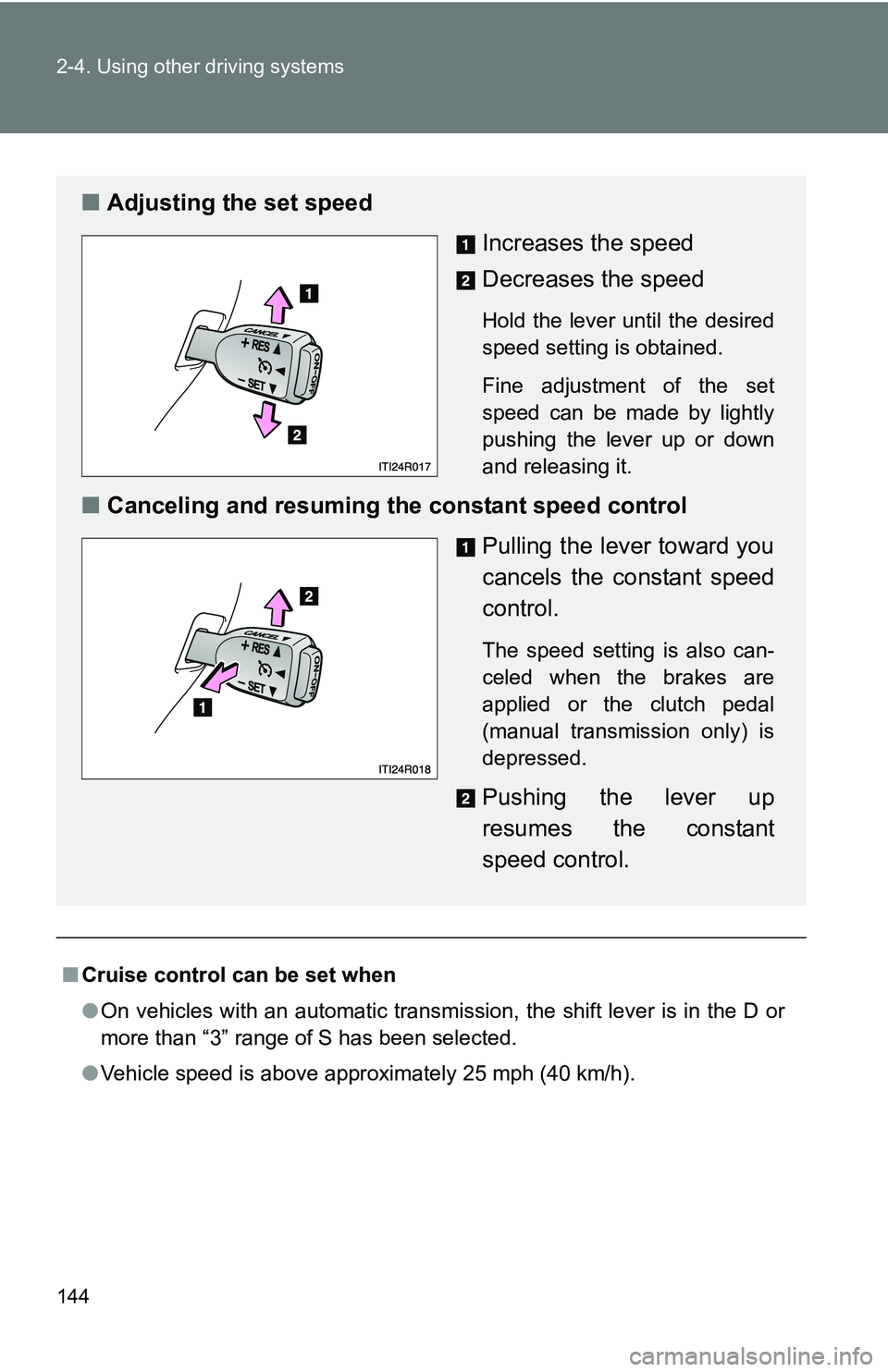 TOYOTA xB 2011  Owners Manual (in English) 144 2-4. Using other driving systems
■Cruise control can be set when
●On vehicles with an automatic transmission, the shift lever is in the D or
more than “3” range of S has been selected.
● TOYOTA xB 2011  Owners Manual (in English) 144 2-4. Using other driving systems
■Cruise control can be set when
●On vehicles with an automatic transmission, the shift lever is in the D or
more than “3” range of S has been selected.
●