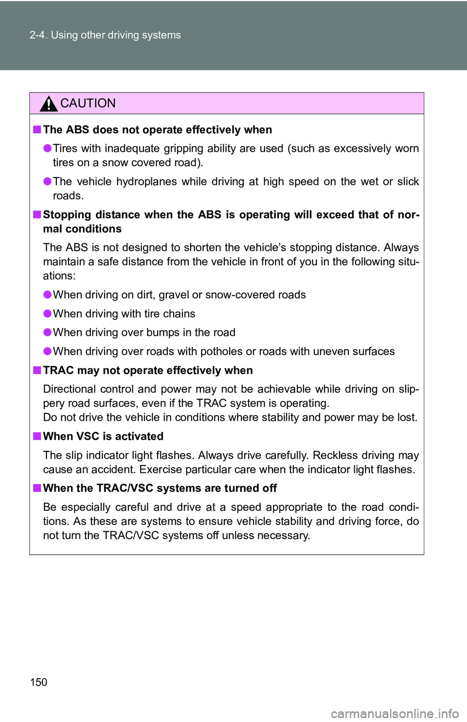 TOYOTA xB 2011 Owners Manual (in English) 150 2-4. Using other driving systems
CAUTION
■The ABS does not operate effectively when
●Tires with inadequate gripping ability are used (such as excessively worn
tires on a snow covered road).
TOYOTA xB 2011 Owners Manual (in English) 150 2-4. Using other driving systems
CAUTION
■The ABS does not operate effectively when
●Tires with inadequate gripping ability are used (such as excessively worn
tires on a snow covered road).