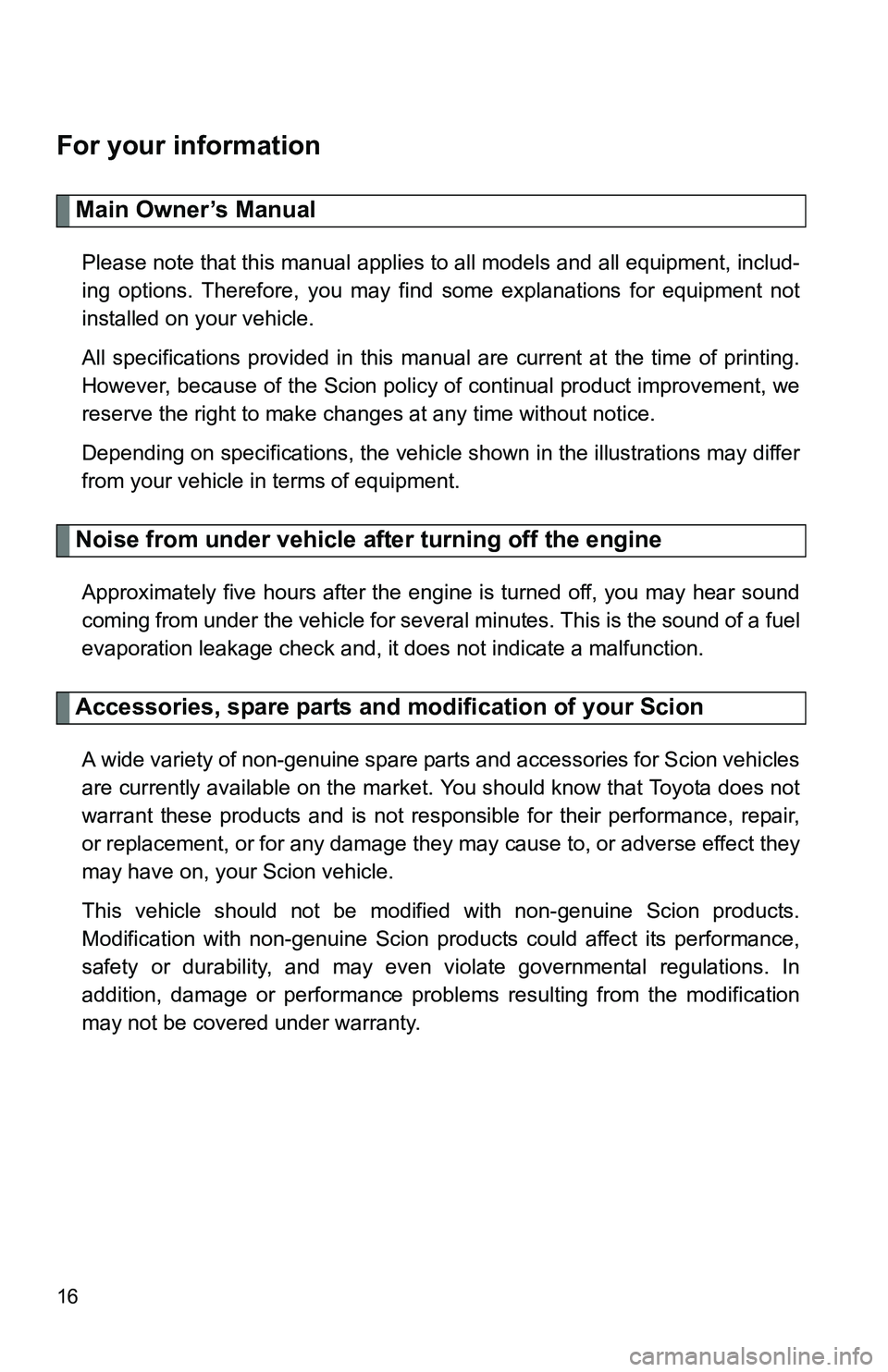 TOYOTA xB 2011   (in English) User Guide 16
For your information
Main Owner’s Manual
Please note that this manual applies to all models and all equipment, includ-
ing options. Therefore, you may find some explanations for equipment not
ins TOYOTA xB 2011   (in English) User Guide 16
For your information
Main Owner’s Manual
Please note that this manual applies to all models and all equipment, includ-
ing options. Therefore, you may find some explanations for equipment not
ins
