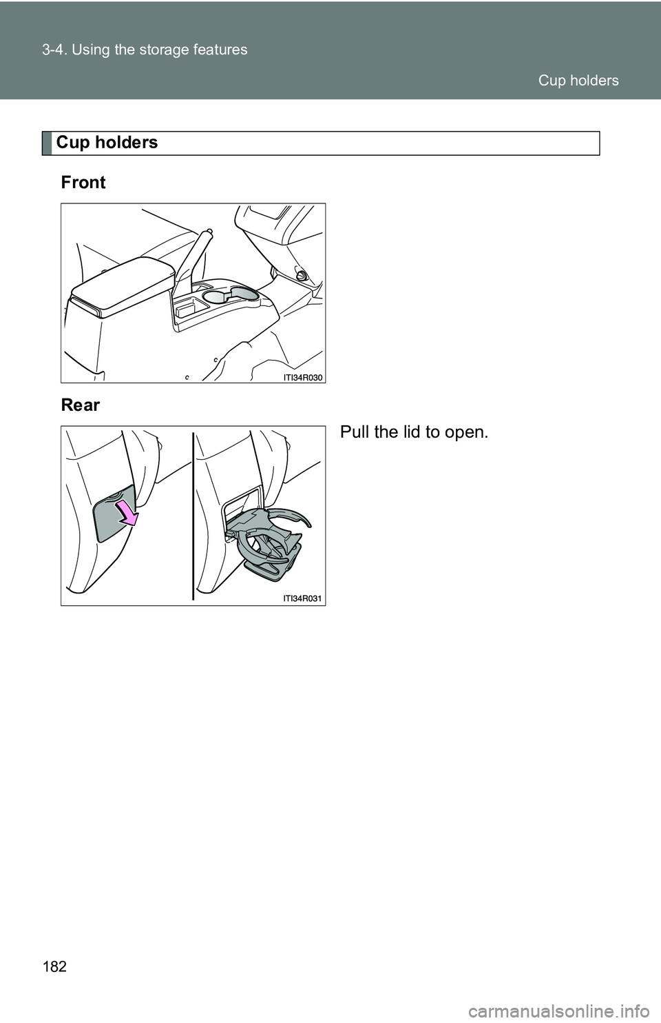 TOYOTA xB 2011  Owners Manual (in English) 182 3-4. Using the storage features
Cup holdersFront
Rear Pull the lid to open.
Cup holders 