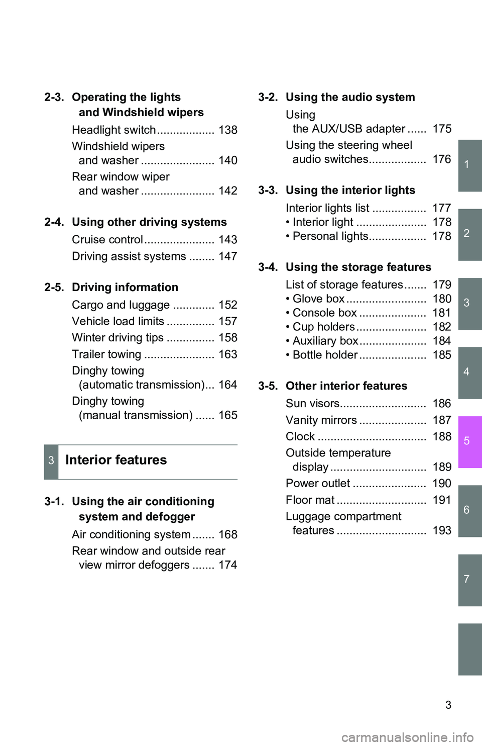 TOYOTA xB 2011  Owners Manual (in English) 1
2
3
4
5
6
7
3
2-3. Operating the lights and Windshield wipers
Headlight switch .................. 138
Windshield wipers  and washer ....................... 140
Rear window wiper  and washer ........