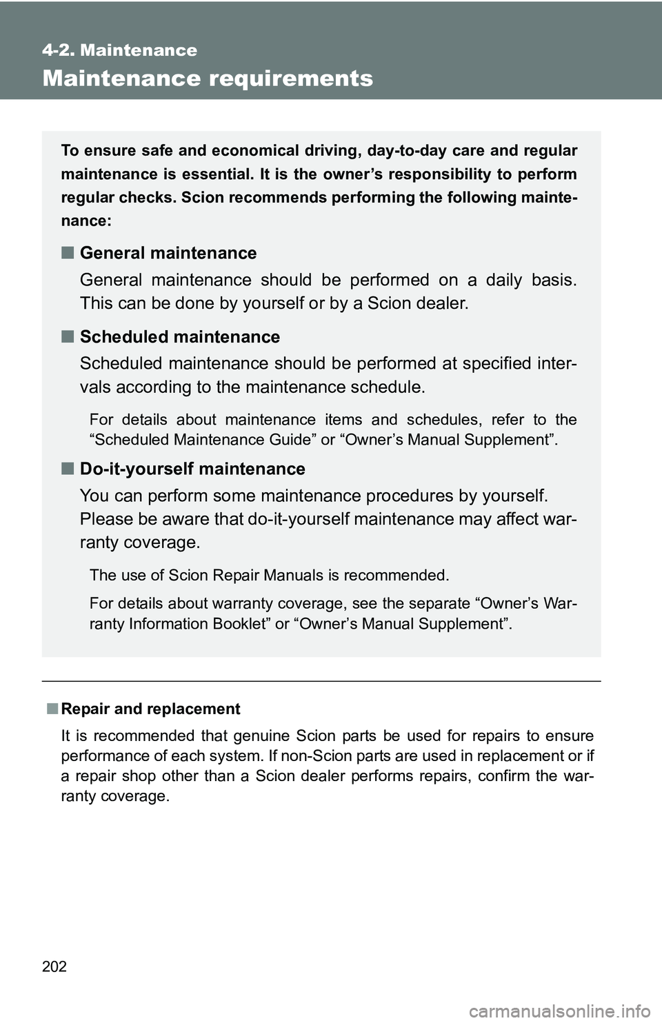 TOYOTA xB 2011  Owners Manual (in English) 202
4-2. Maintenance
Maintenance requirements
■Repair and replacement
It is recommended that genuine Scion parts be used for repairs to ensure
performance of each system. If non-Scion parts are used TOYOTA xB 2011  Owners Manual (in English) 202
4-2. Maintenance
Maintenance requirements
■Repair and replacement
It is recommended that genuine Scion parts be used for repairs to ensure
performance of each system. If non-Scion parts are used