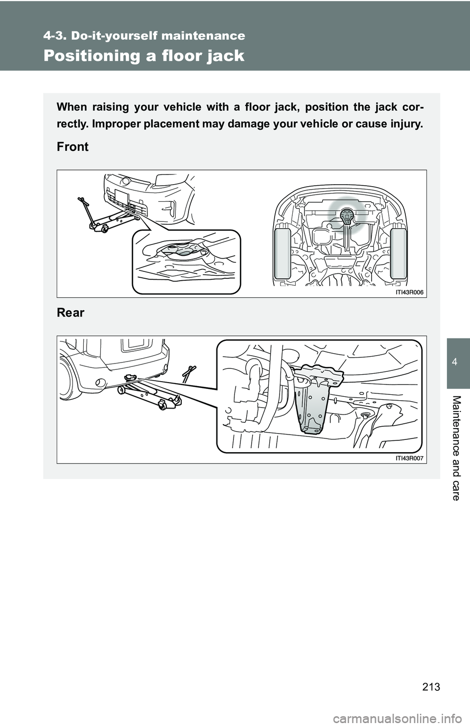 TOYOTA xB 2011  Owners Manual (in English) 213
4-3. Do-it-yourself maintenance
4
Maintenance and care
Positioning a floor jack
When raising your vehicle with a floor jack, position the jack cor-
rectly. Improper placement may damage your vehic TOYOTA xB 2011  Owners Manual (in English) 213
4-3. Do-it-yourself maintenance
4
Maintenance and care
Positioning a floor jack
When raising your vehicle with a floor jack, position the jack cor-
rectly. Improper placement may damage your vehic