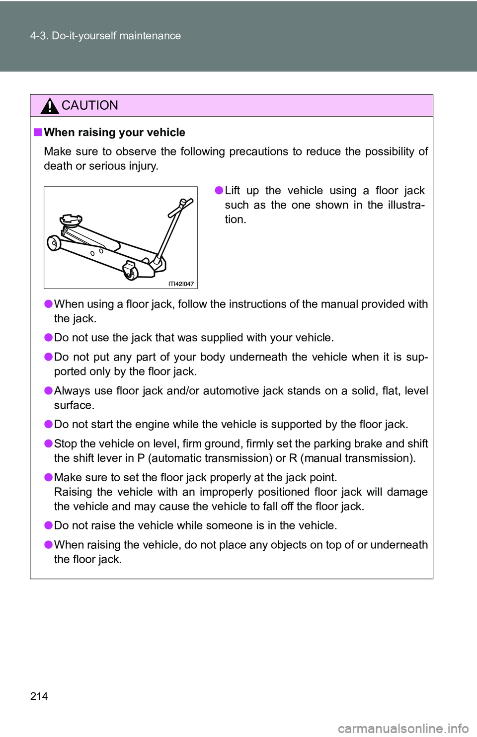 TOYOTA xB 2011  Owners Manual (in English) 214 4-3. Do-it-yourself maintenance
CAUTION
■When raising your vehicle
Make sure to observe the following precautions to reduce the possibility of
death or serious injury.
●When using a floor jack TOYOTA xB 2011  Owners Manual (in English) 214 4-3. Do-it-yourself maintenance
CAUTION
■When raising your vehicle
Make sure to observe the following precautions to reduce the possibility of
death or serious injury.
●When using a floor jack