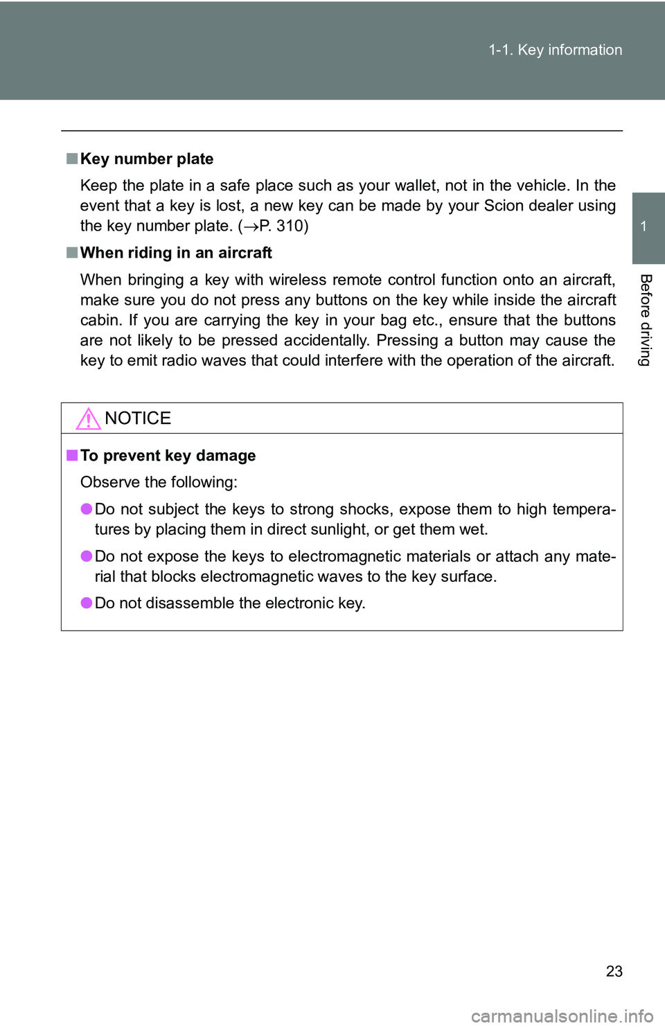 TOYOTA xB 2011   (in English) Owners Manual 23
1-1. Key information
1
Before driving
■
Key number plate
Keep the plate in a safe place such as your wallet, not in the vehicle. In the
event that a key is lost, a new key can be made by your Sci TOYOTA xB 2011   (in English) Owners Manual 23
1-1. Key information
1
Before driving
■
Key number plate
Keep the plate in a safe place such as your wallet, not in the vehicle. In the
event that a key is lost, a new key can be made by your Sci