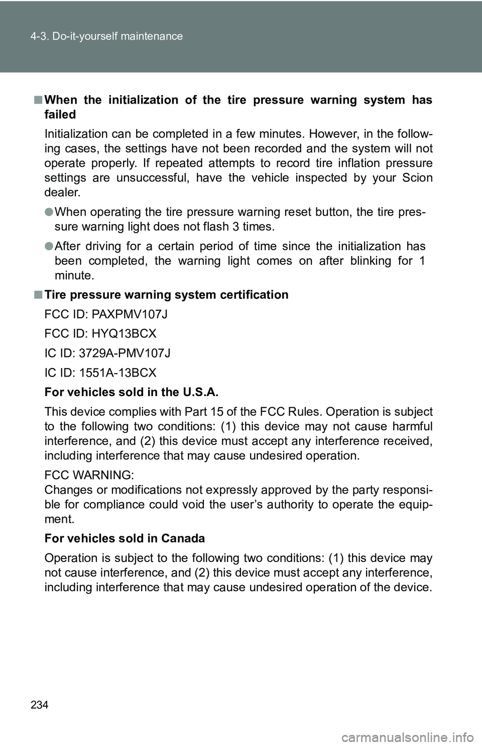 TOYOTA xB 2011  Owners Manual (in English) 234 4-3. Do-it-yourself maintenance
■When the initialization of the tire pressure warning system has
failed
Initialization can be completed in a few minutes. However, in the follow-
ing cases, the s TOYOTA xB 2011  Owners Manual (in English) 234 4-3. Do-it-yourself maintenance
■When the initialization of the tire pressure warning system has
failed
Initialization can be completed in a few minutes. However, in the follow-
ing cases, the s