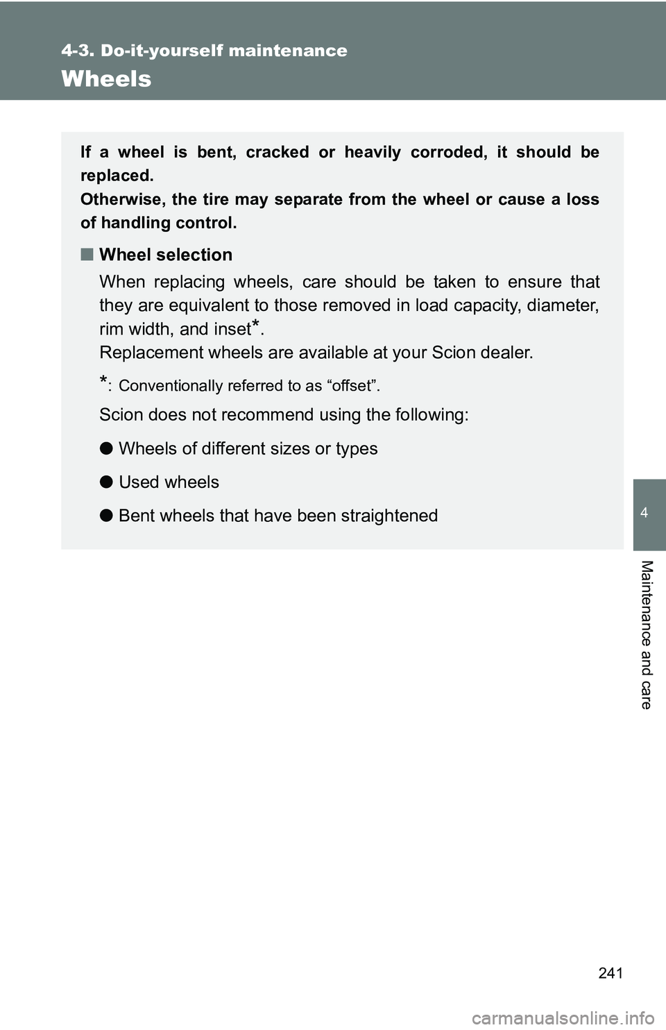 TOYOTA xB 2011  Owners Manual (in English) 241
4-3. Do-it-yourself maintenance
4
Maintenance and care
Wheels
If a wheel is bent, cracked or heavily corroded, it should be
replaced.
Otherwise, the tire may separate from the wheel or cause a los TOYOTA xB 2011  Owners Manual (in English) 241
4-3. Do-it-yourself maintenance
4
Maintenance and care
Wheels
If a wheel is bent, cracked or heavily corroded, it should be
replaced.
Otherwise, the tire may separate from the wheel or cause a los