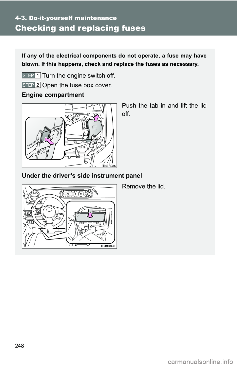 TOYOTA xB 2011  Owners Manual (in English) 248
4-3. Do-it-yourself maintenance
Checking and replacing fuses
If any of the electrical components do not operate, a fuse may have
blown. If this happens, check and replace the fuses as necessary.
T TOYOTA xB 2011  Owners Manual (in English) 248
4-3. Do-it-yourself maintenance
Checking and replacing fuses
If any of the electrical components do not operate, a fuse may have
blown. If this happens, check and replace the fuses as necessary.
T