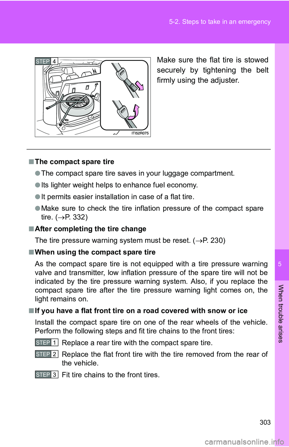 TOYOTA xB 2011 Owners Manual (in English) 5
When trouble arises
303
5-2. Steps to take in an emergency
Make sure the flat tire is stowed
securely by tightening the belt
firmly using the adjuster.STEP 4
■The compact spare tire
●The compac TOYOTA xB 2011 Owners Manual (in English) 5
When trouble arises
303
5-2. Steps to take in an emergency
Make sure the flat tire is stowed
securely by tightening the belt
firmly using the adjuster.STEP 4
■The compact spare tire
●The compac