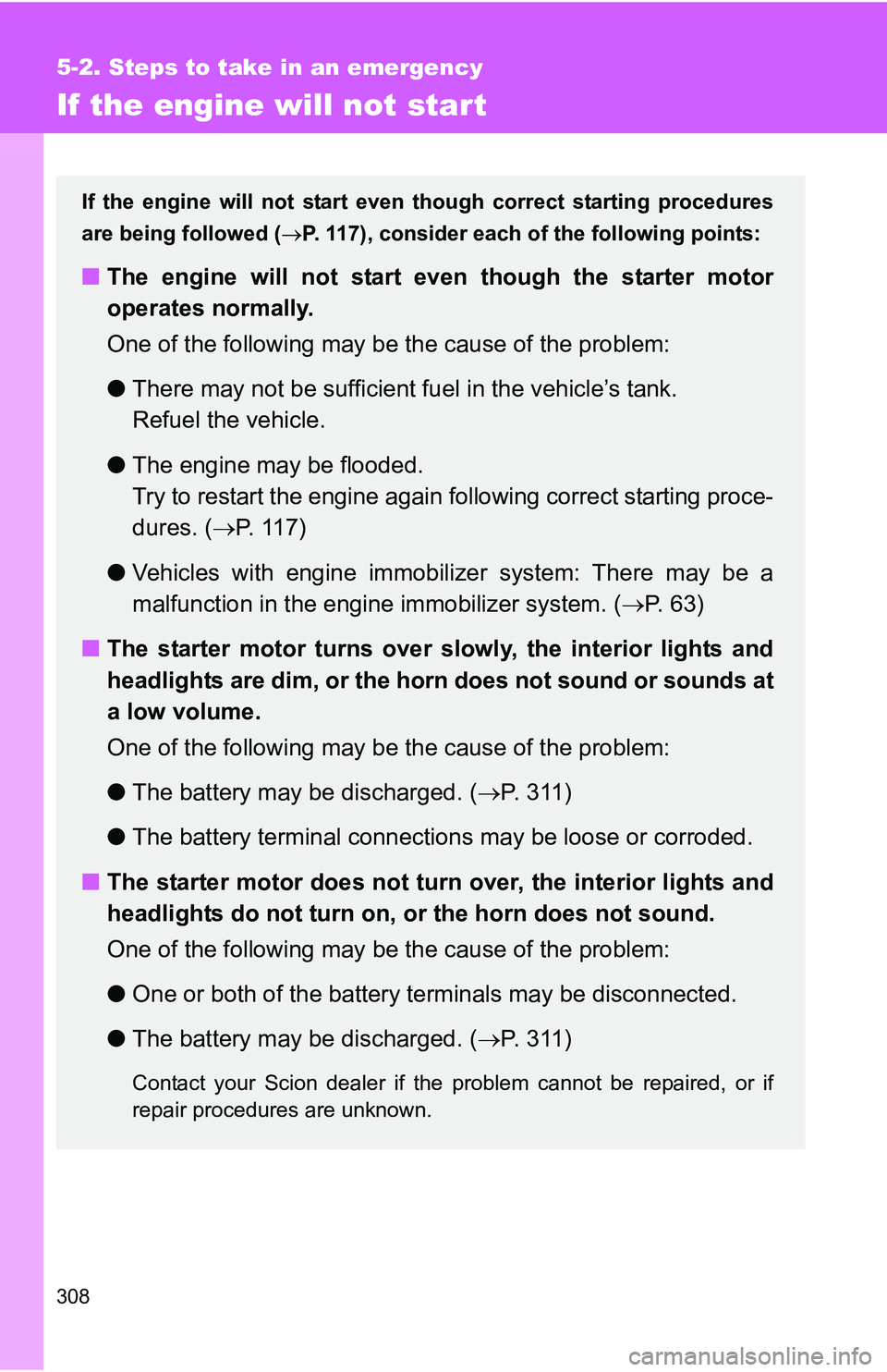 TOYOTA xB 2011  Owners Manual (in English) 308
5-2. Steps to take in an emergency
If the engine will not star t
If the engine will not start even though correct starting procedures
are being followed ( P. 117), consider each of the followin TOYOTA xB 2011  Owners Manual (in English) 308
5-2. Steps to take in an emergency
If the engine will not star t
If the engine will not start even though correct starting procedures
are being followed ( P. 117), consider each of the followin