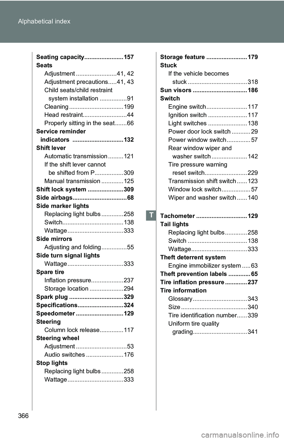 TOYOTA xB 2011  Owners Manual (in English) 366 Alphabetical index
Seating capacity....................... 157
SeatsAdjustment ........................41, 42
Adjustment precautions.....41, 43
Child seats/child restraint system installation ....