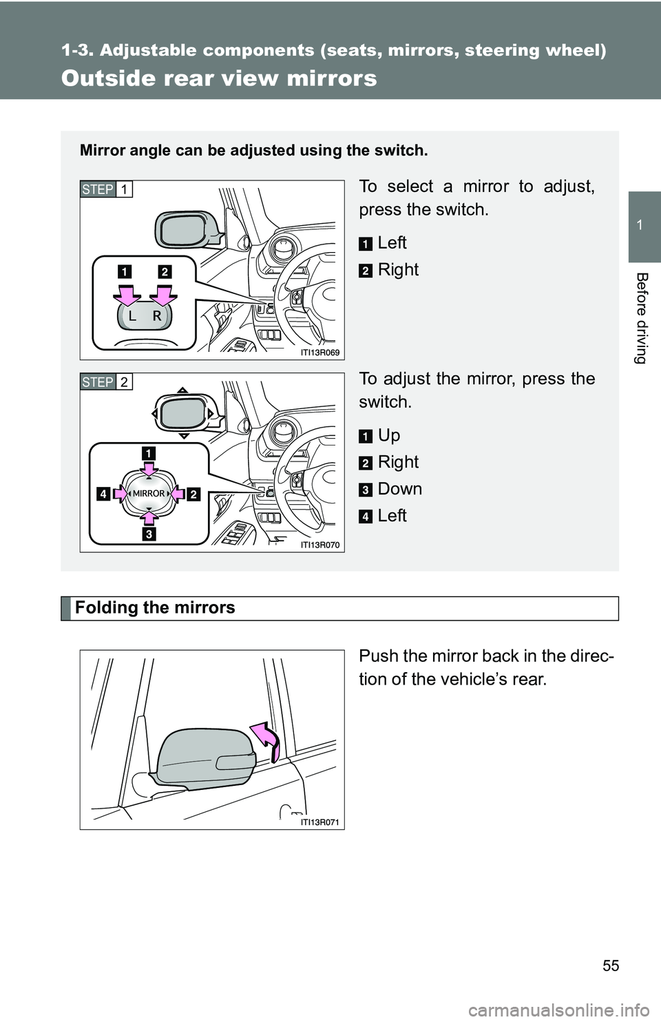 TOYOTA xB 2011   (in English) Workshop Manual 55
1
1-3. Adjustable components (seats, mirrors, steering wheel)
Before driving
Outside rear view mirrors
Folding the mirrorsPush the mirror back in the direc-
tion of the vehicle’s rear.
Mirror ang