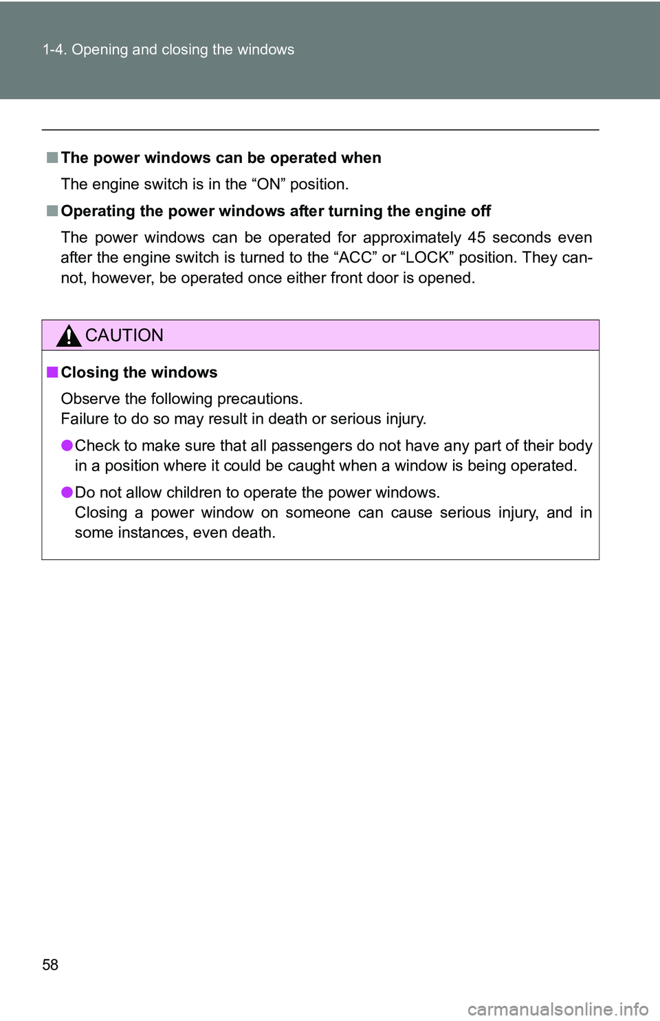 TOYOTA xB 2011   (in English) Workshop Manual 58 1-4. Opening and closing the windows
■The power windows can be operated when
The engine switch is in the “ON” position.
■ Operating the power windows af ter turning the engine off
The power