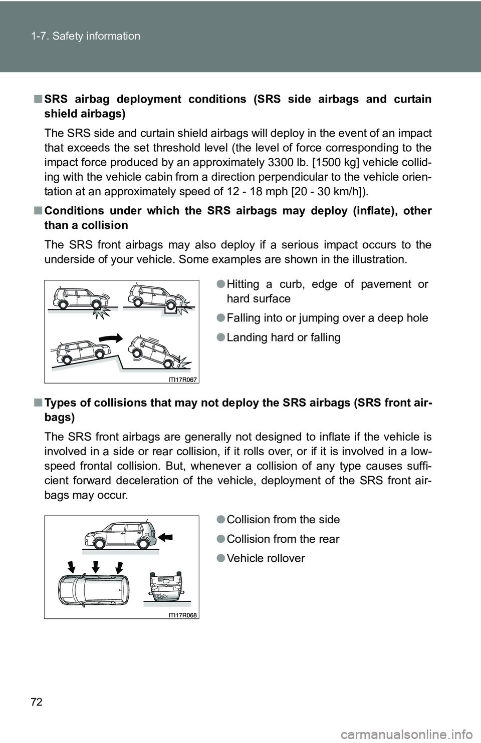 TOYOTA xB 2011   (in English) Manual PDF 72 1-7. Safety information
■SRS airbag deployment conditions  (SRS side airbags and curtain
shield airbags)
The SRS side and curtain shield airbags will deploy in the event of an impact
that exceeds