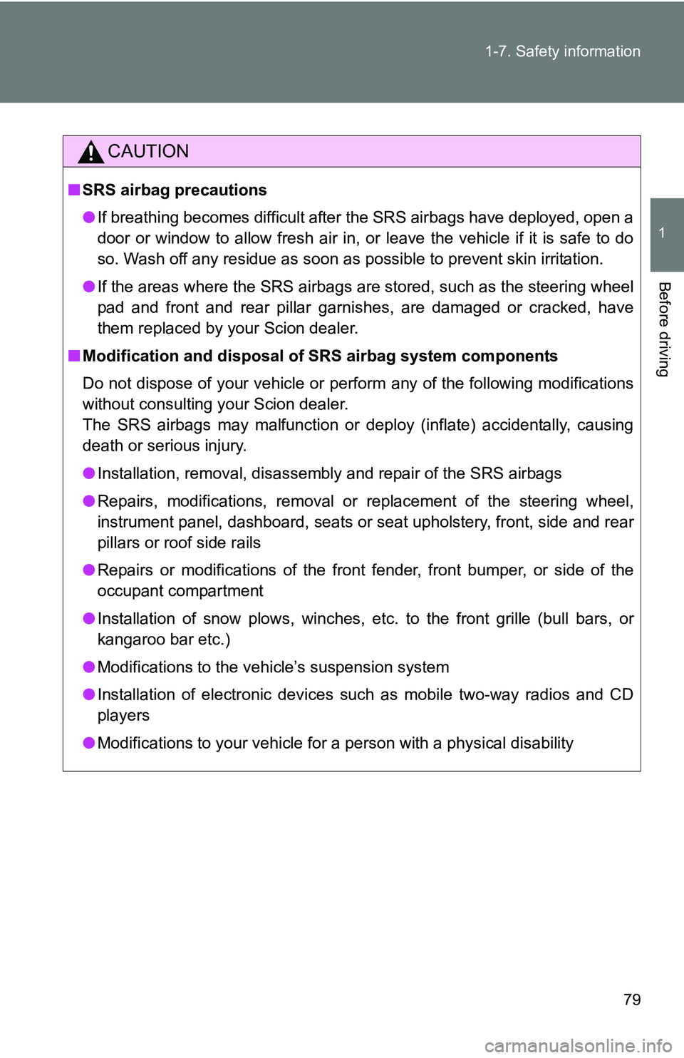 TOYOTA xB 2011  Owners Manual (in English) 79
1-7. Safety information
1
Before driving
CAUTION
■
SRS airbag precautions
●If breathing becomes difficult after the SRS airbags have deployed, open a
door or window to allow fresh air in, or le TOYOTA xB 2011  Owners Manual (in English) 79
1-7. Safety information
1
Before driving
CAUTION
■
SRS airbag precautions
●If breathing becomes difficult after the SRS airbags have deployed, open a
door or window to allow fresh air in, or le