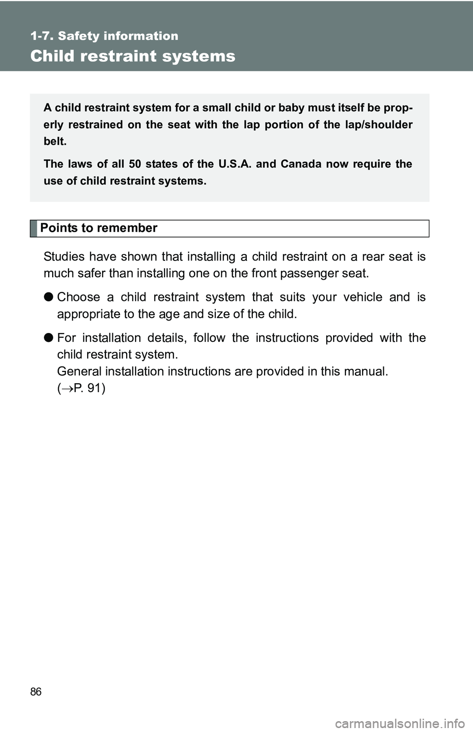 TOYOTA xB 2011   (in English) Manual Online 86
1-7. Safety information
Child restraint systems
Points to rememberStudies have shown that installing  a child restraint on a rear seat is
much safer than installing one on the front passenger seat.