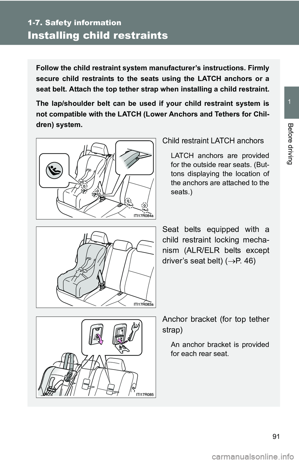 TOYOTA xB 2011  Owners Manual (in English) 91
1
1-7. Safety information
Before driving
Installing child restraints
Follow the child restraint system manufacturer’s instructions. Firmly
secure child restraints to the seat s using the LATCH an