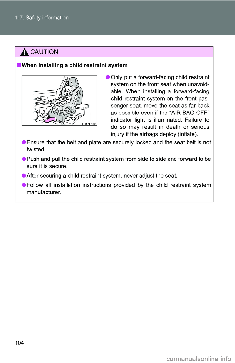 TOYOTA xB 2011  Owners Manual (in English) 104 1-7. Safety information
CAUTION
■When installing a child restraint system
●Ensure that the belt and plate are securely locked and the seat belt is not
twisted.
● Push and pull the child rest