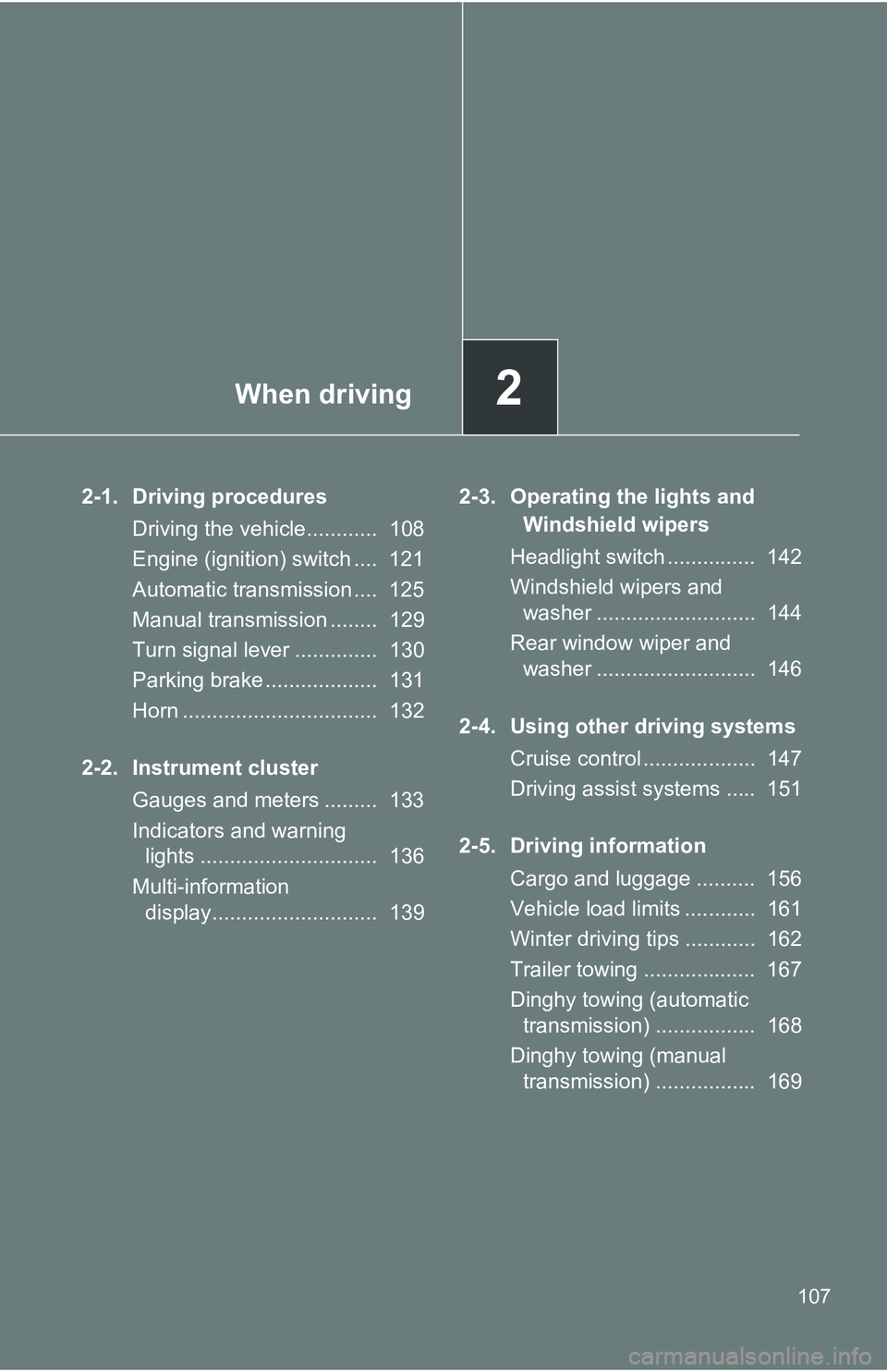 TOYOTA xB 2011  Owners Manual (in English) When driving2
107
2-1. Driving proceduresDriving the vehicle............  108
Engine (ignition) switch ....  121
Automatic transmission ....  125
Manual transmission ........  129
Turn signal lever ..