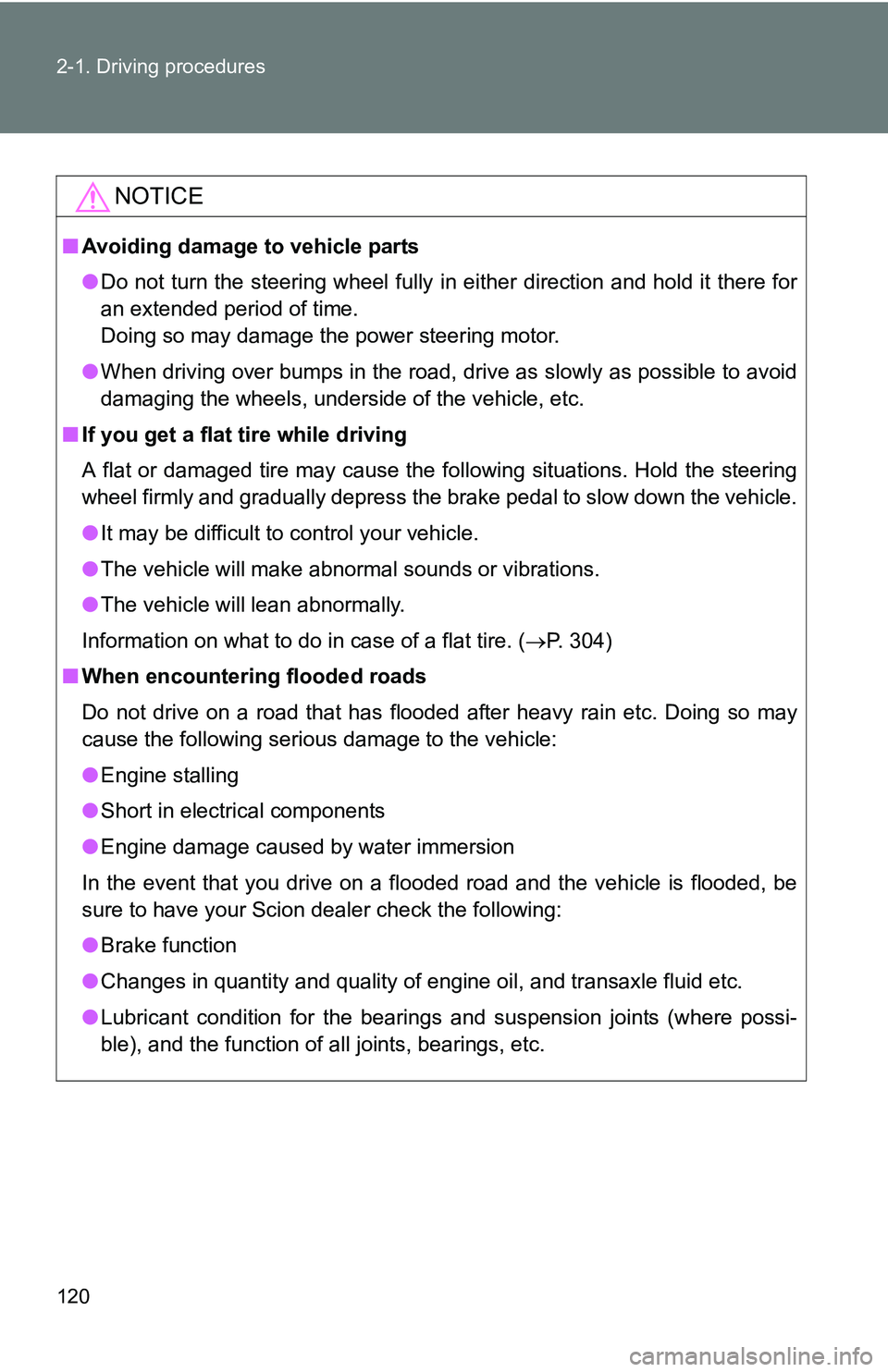 TOYOTA xB 2011  Owners Manual (in English) 120 2-1. Driving procedures
NOTICE
■Avoiding damage to vehicle parts
●Do not turn the steering wheel fully in either direction and hold it there for
an extended period of time. 
Doing so may damag