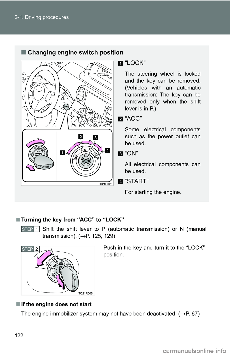 TOYOTA xB 2011  Owners Manual (in English) 122 2-1. Driving procedures
■Turning the key from “ACC” to “LOCK”
Shift the shift lever to P (automatic transmission) or N (manual
transmission). ( P. 125, 129)
■ If the engine does not
