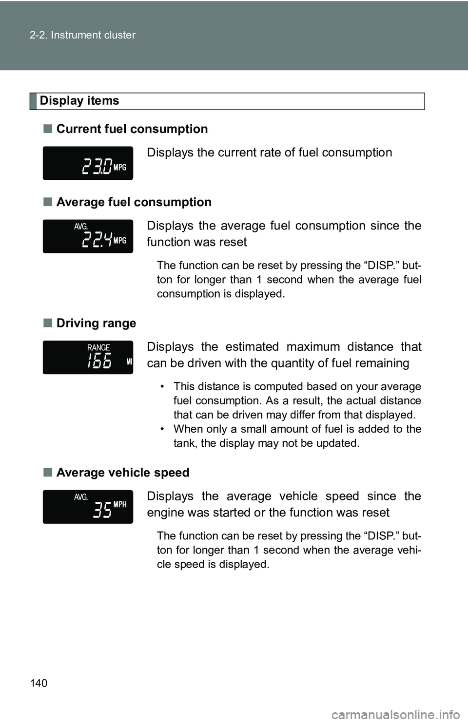 TOYOTA xB 2011  Owners Manual (in English) 140 2-2. Instrument cluster
Display items■ Current fuel consumption
■ Average fuel consumption
■ Driving range
■ Average vehicle speed Displays the current rate of fuel consumption
Displays th