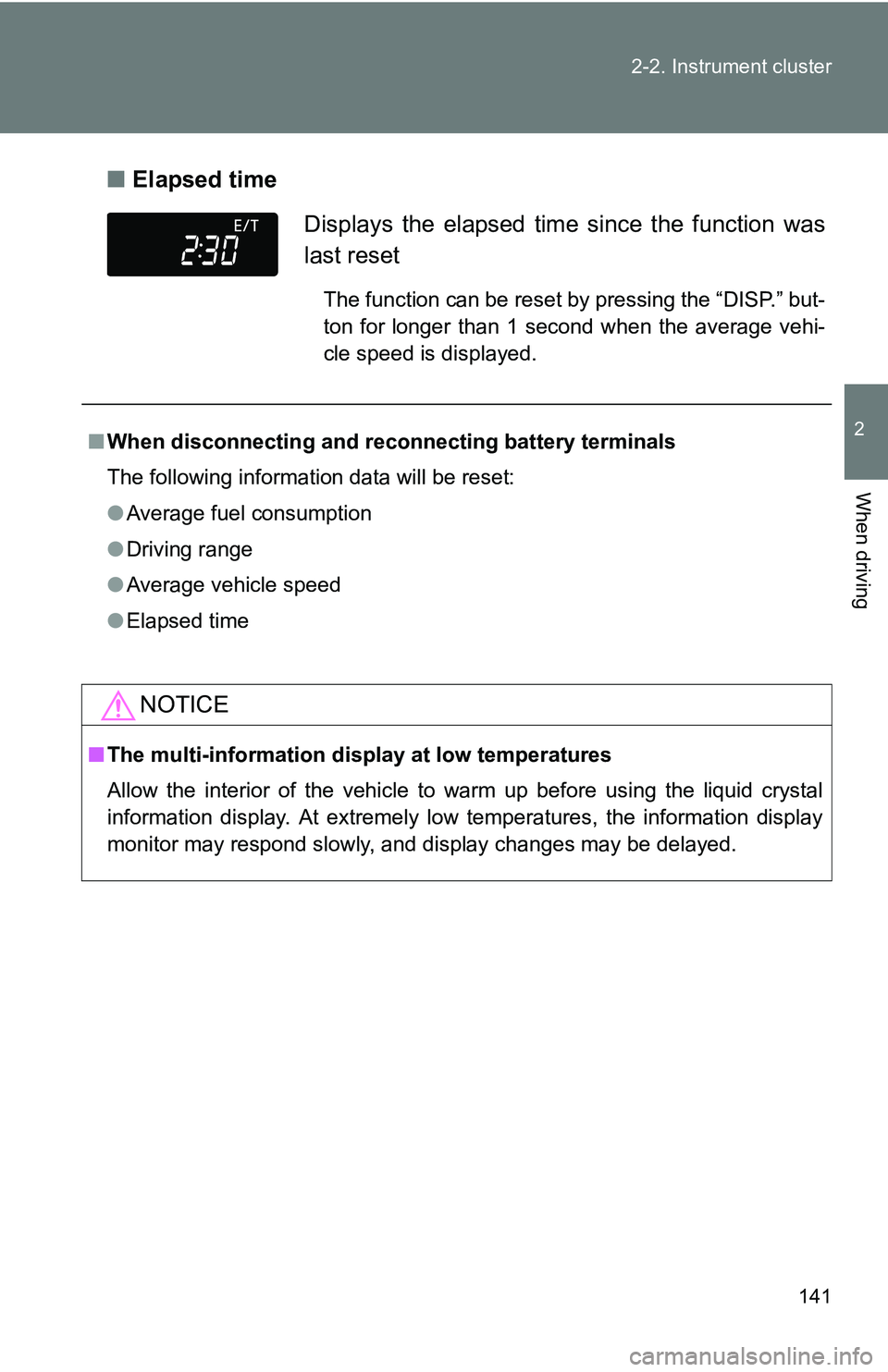 TOYOTA xB 2011  Owners Manual (in English) 141
2-2. Instrument cluster
2
When driving
■
Elapsed time
Displays the elapsed time  since the function was
last reset
The function can be reset by pressing the “DISP.” but-
ton for longer than 