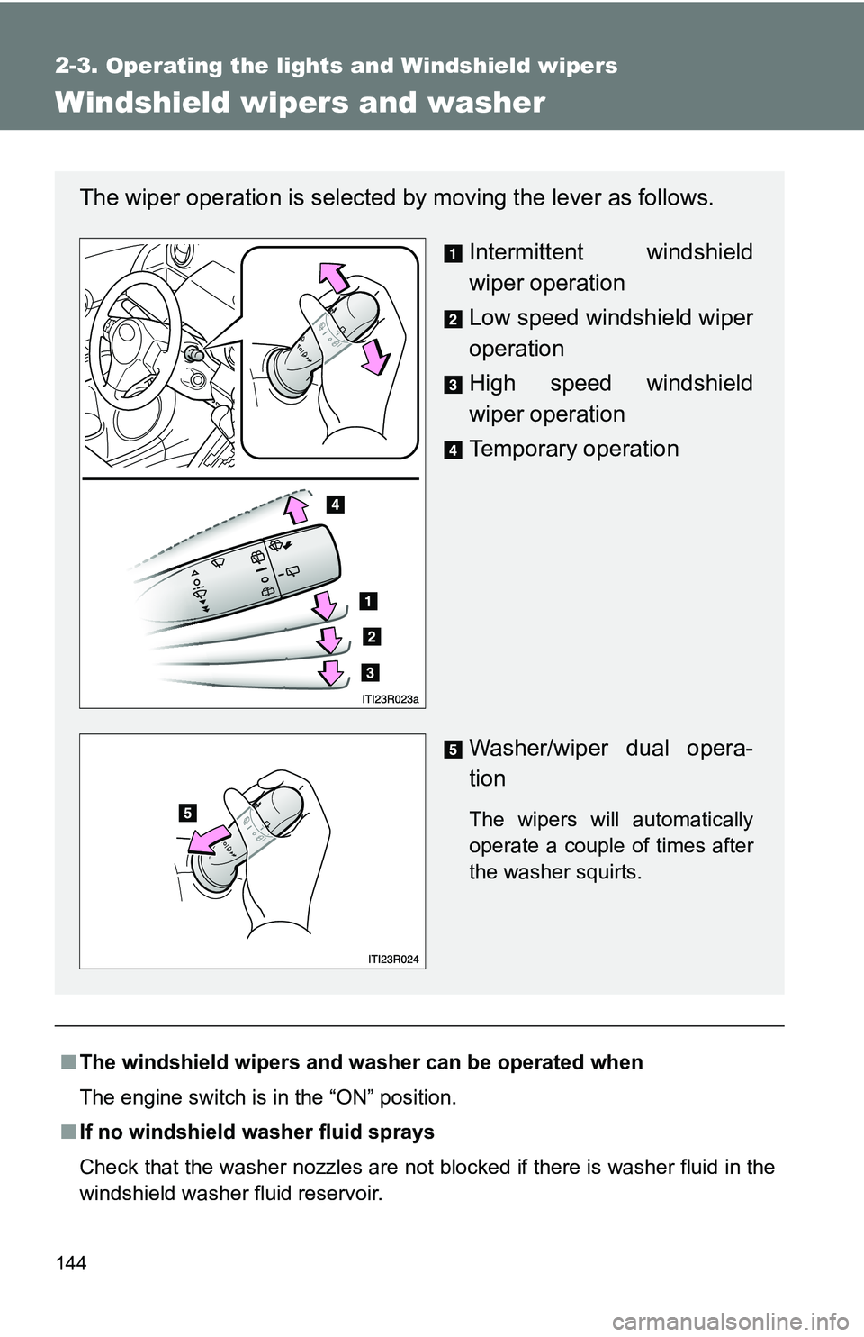 TOYOTA xB 2011  Owners Manual (in English) 144
2-3. Operating the lights and Windshield wipers
Windshield wipers and washer
■The windshield wipers and washer can be operated when
The engine switch is in the “ON” position.
■ If no winds