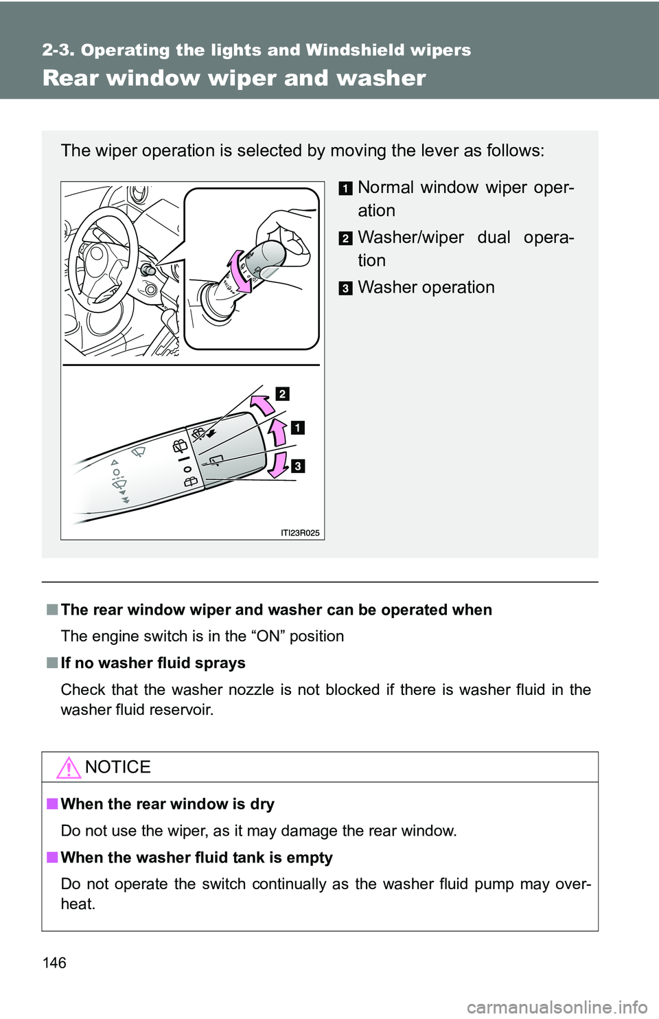 TOYOTA xB 2011  Owners Manual (in English) 146
2-3. Operating the lights and Windshield wipers
Rear window wiper and washer
■The rear window wiper and w asher can be operated when
The engine switch is in the “ON” position
■ If no washe