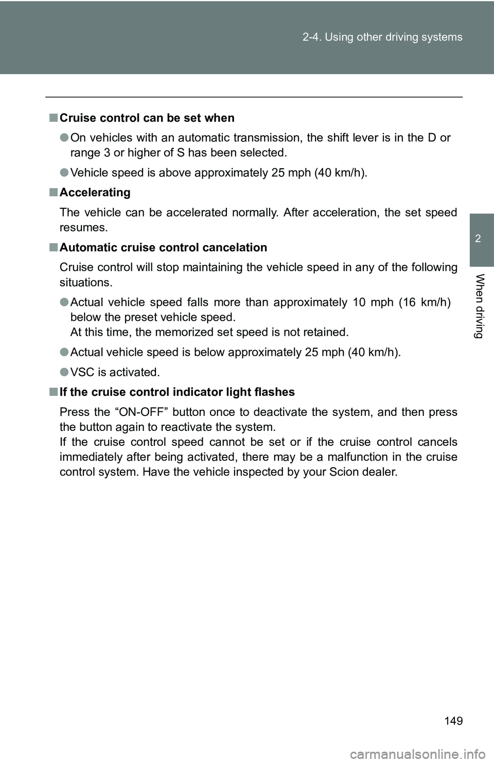 TOYOTA xB 2011 Owners Manual (in English) 149
2-4. Using other
driving systems
2
When driving
■Cruise control can be set when
●On vehicles with an automatic transmission, the shift lever is in the D or
range 3 or higher of S has been sel TOYOTA xB 2011 Owners Manual (in English) 149
2-4. Using other
driving systems
2
When driving
■Cruise control can be set when
●On vehicles with an automatic transmission, the shift lever is in the D or
range 3 or higher of S has been sel