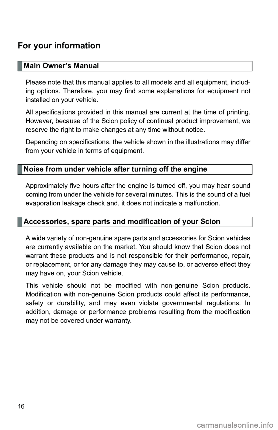 TOYOTA xB 2011 (in English) User Guide 16
For your information
Main Owner’s Manual
Please note that this manual applies to all models and all equipment, includ-
ing options. Therefore, you may find some explanations for equipment not
ins TOYOTA xB 2011 (in English) User Guide 16
For your information
Main Owner’s Manual
Please note that this manual applies to all models and all equipment, includ-
ing options. Therefore, you may find some explanations for equipment not
ins