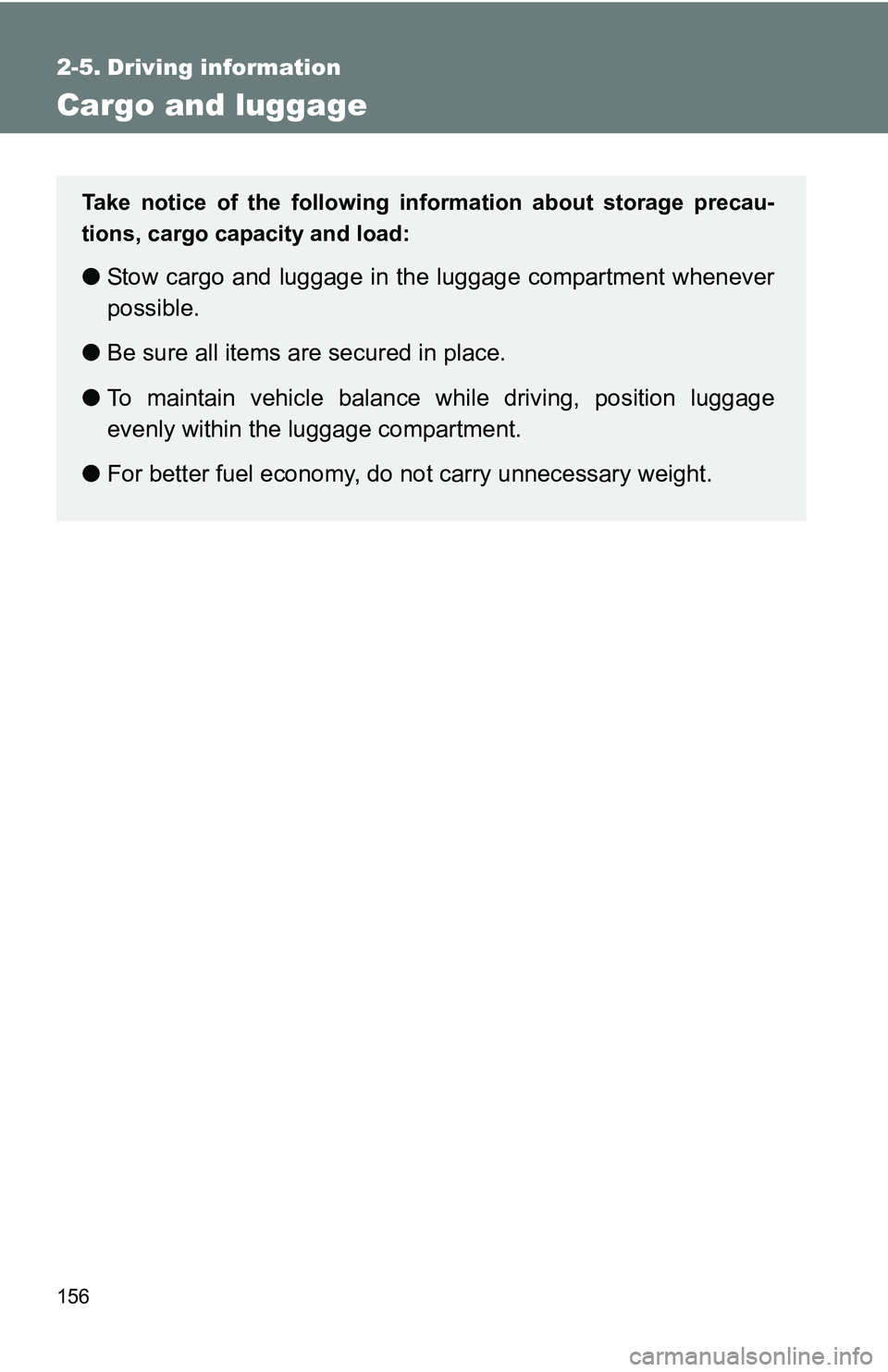 TOYOTA xB 2011 Owners Manual (in English) 156
2-5. Driving information
Cargo and luggage
Take notice of the following information about storage precau-
tions, cargo capacity and load:
●Stow cargo and luggage in the luggage compartment whene TOYOTA xB 2011 Owners Manual (in English) 156
2-5. Driving information
Cargo and luggage
Take notice of the following information about storage precau-
tions, cargo capacity and load:
●Stow cargo and luggage in the luggage compartment whene