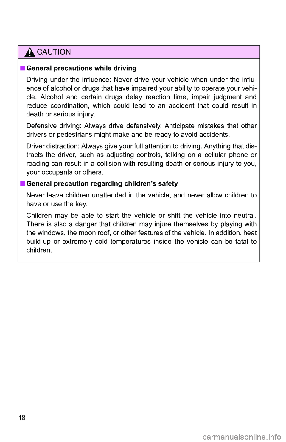 TOYOTA xB 2011 (in English) User Guide 18
CAUTION
■General precautions while driving
Driving under the influence: Never drive your vehicle when under the influ-
ence of alcohol or drugs that have impaired your ability to operate your veh TOYOTA xB 2011 (in English) User Guide 18
CAUTION
■General precautions while driving
Driving under the influence: Never drive your vehicle when under the influ-
ence of alcohol or drugs that have impaired your ability to operate your veh