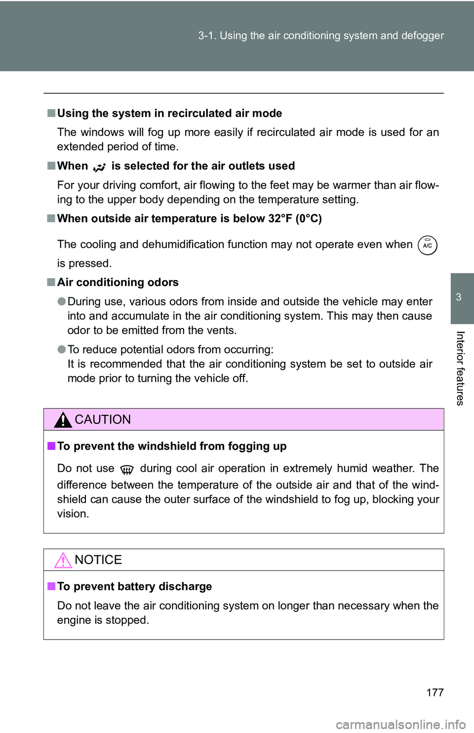 TOYOTA xB 2011 Owners Manual (in English) 177
3-1. Using the air conditioning system
and defogger
3
Interior features
■Using the system in recirculated air mode
The windows will fog up more easily if recirculated air mode is used for an
ex TOYOTA xB 2011 Owners Manual (in English) 177
3-1. Using the air conditioning system
and defogger
3
Interior features
■Using the system in recirculated air mode
The windows will fog up more easily if recirculated air mode is used for an
ex