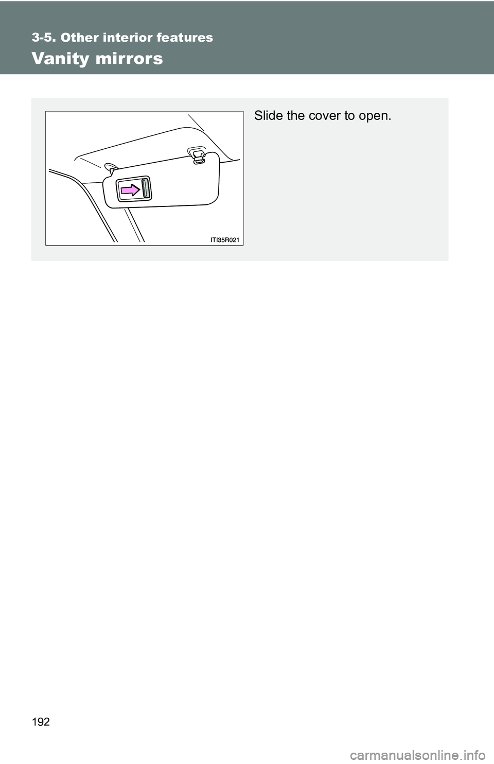TOYOTA xB 2011  Owners Manual (in English) 192
3-5. Other interior features
Vanity mirrors
Slide the cover to open. 