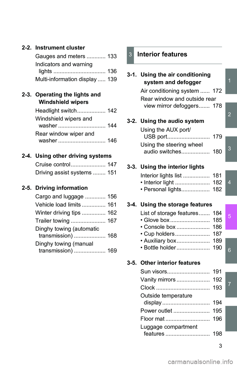 TOYOTA xB 2011  Owners Manual (in English) 1
2
3
4
5
6
7
3
2-2. Instrument clusterGauges and meters ............ 133
Indicators and warning lights ................................. 136
Multi-information display ..... 139
2-3. Operating the lig