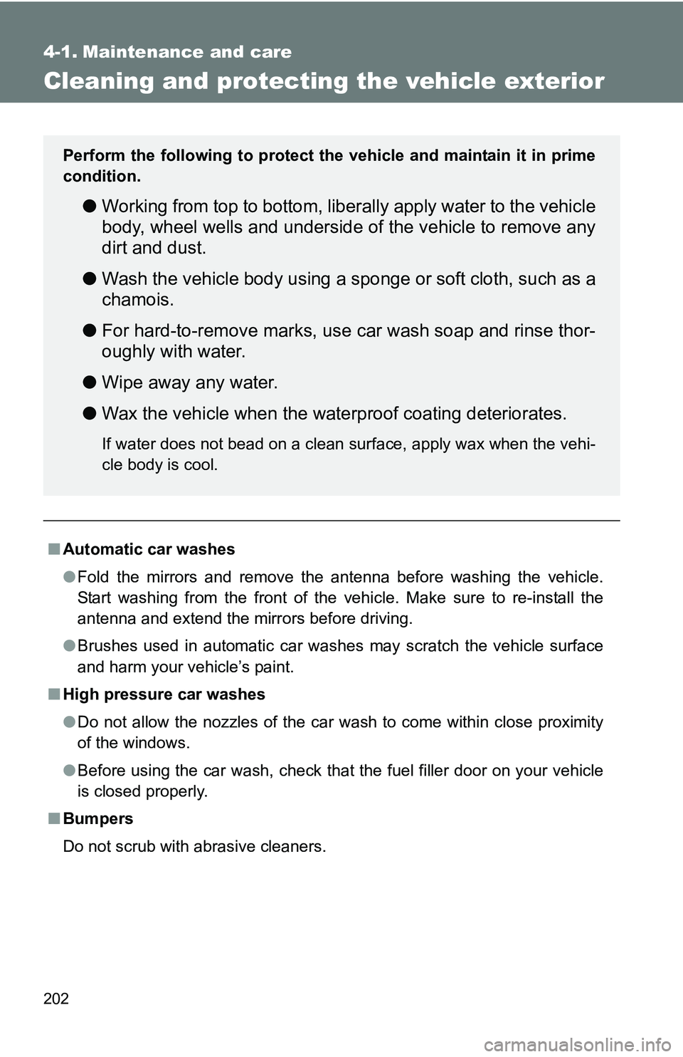 TOYOTA xB 2011  Owners Manual (in English) 202
4-1. Maintenance and care
Cleaning and protecting the vehicle exterior
■Automatic car washes
●Fold the mirrors and remove the antenna before washing the vehicle.
Start washing from the front o