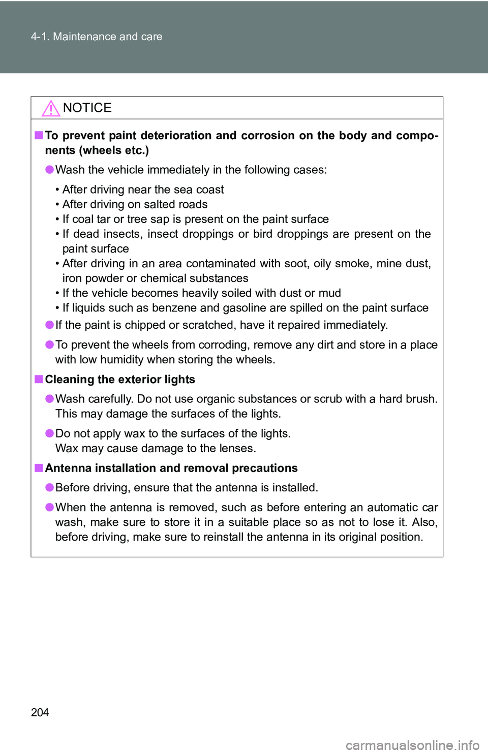 TOYOTA xB 2011  Owners Manual (in English) 204 4-1. Maintenance and care
NOTICE
■To prevent paint deterioration and  corrosion on the body and compo-
nents (wheels etc.)
● Wash the vehicle immediately in the following cases:
• After driv