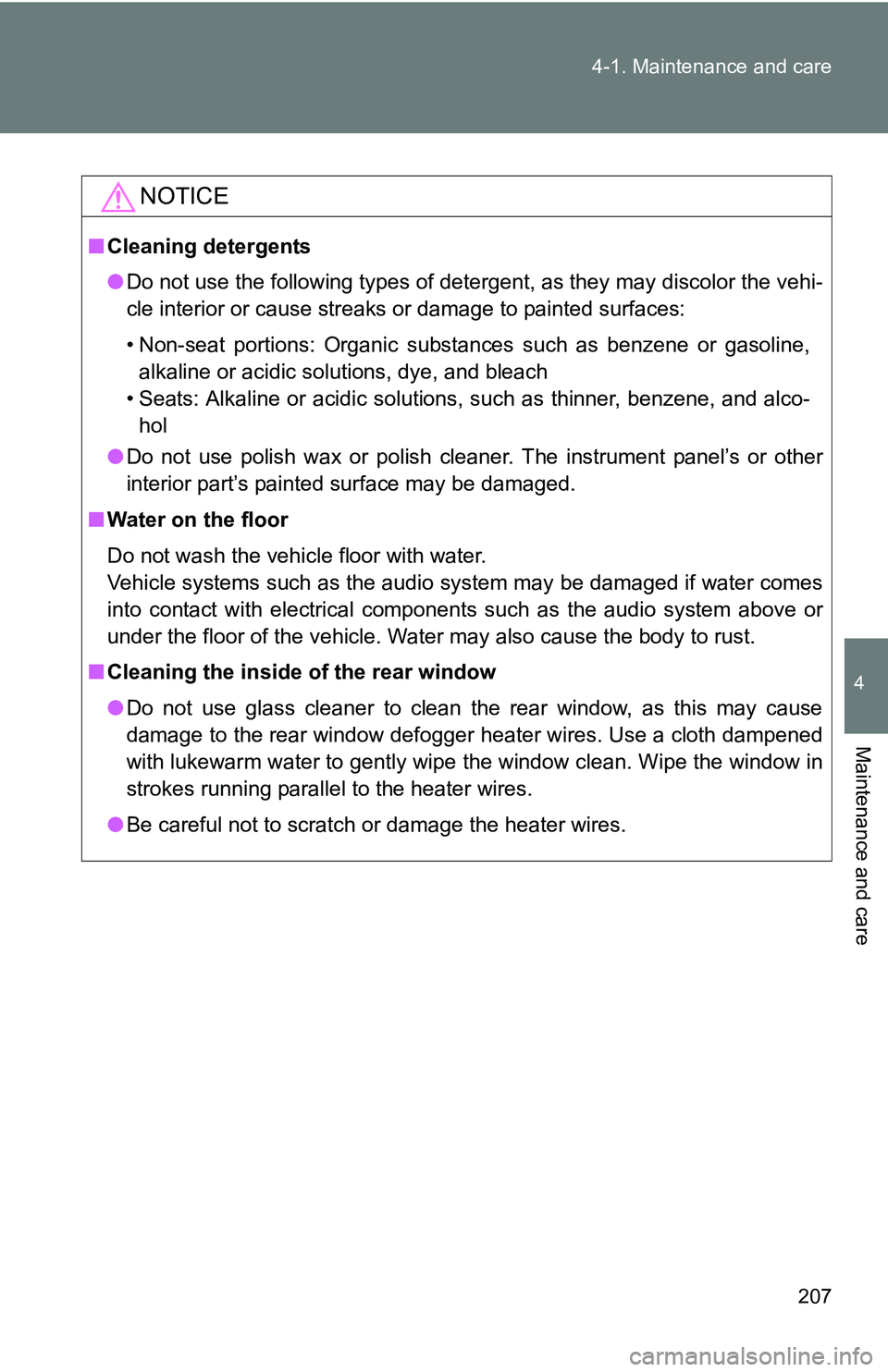 TOYOTA xB 2011  Owners Manual (in English) 207
4-1. Maintenance and care
4
Maintenance and care
NOTICE
■
Cleaning detergents
●Do not use the following types of detergent, as they may discolor the vehi-
cle interior or cause streaks or dama