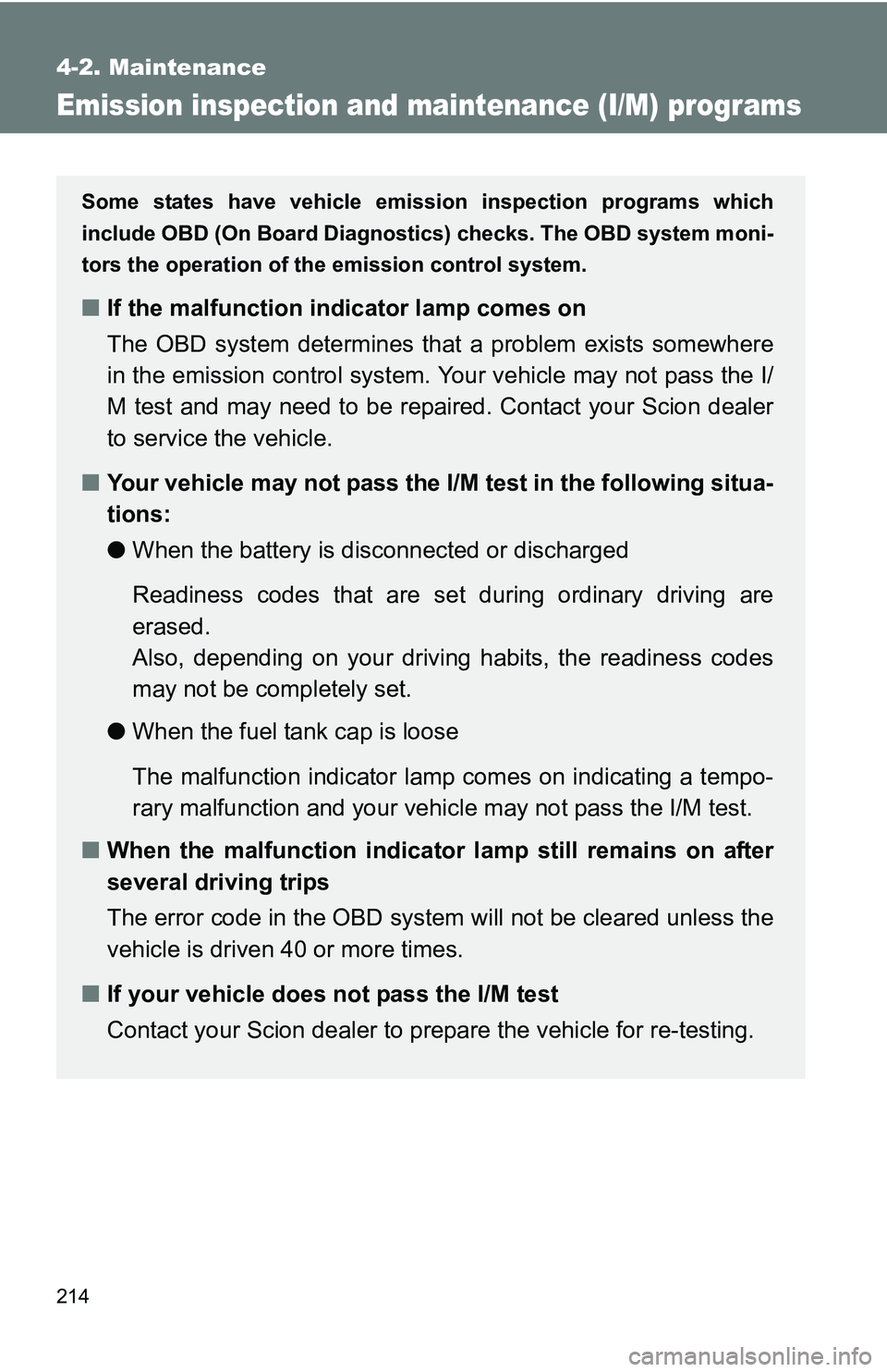 TOYOTA xB 2011 Owners Manual (in English) 214
4-2. Maintenance
Emission inspection and maintenance (I/M) programs
Some states have vehicle emission inspection programs which
include OBD (On Board Diagnostics) checks. The OBD system moni-
tors TOYOTA xB 2011 Owners Manual (in English) 214
4-2. Maintenance
Emission inspection and maintenance (I/M) programs
Some states have vehicle emission inspection programs which
include OBD (On Board Diagnostics) checks. The OBD system moni-
tors