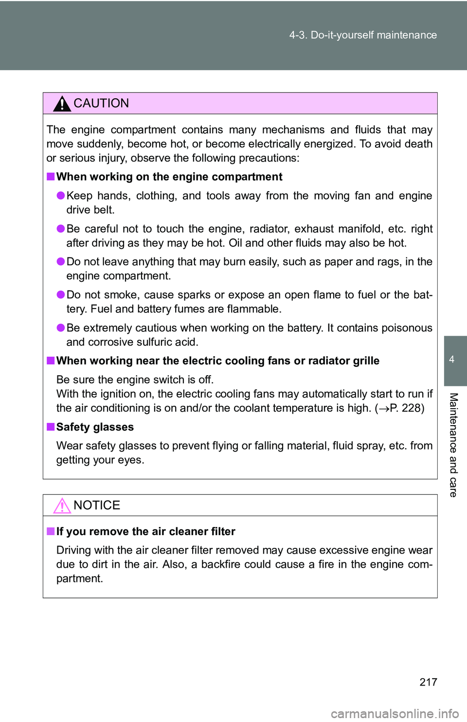 TOYOTA xB 2011 Owners Manual (in English) 217
4-3. Do-it-yourself maintenance
4
Maintenance and care
CAUTION
The engine compartment contains many mechanisms and fluids that may
move suddenly, become hot, or become electrically energized. To a TOYOTA xB 2011 Owners Manual (in English) 217
4-3. Do-it-yourself maintenance
4
Maintenance and care
CAUTION
The engine compartment contains many mechanisms and fluids that may
move suddenly, become hot, or become electrically energized. To a