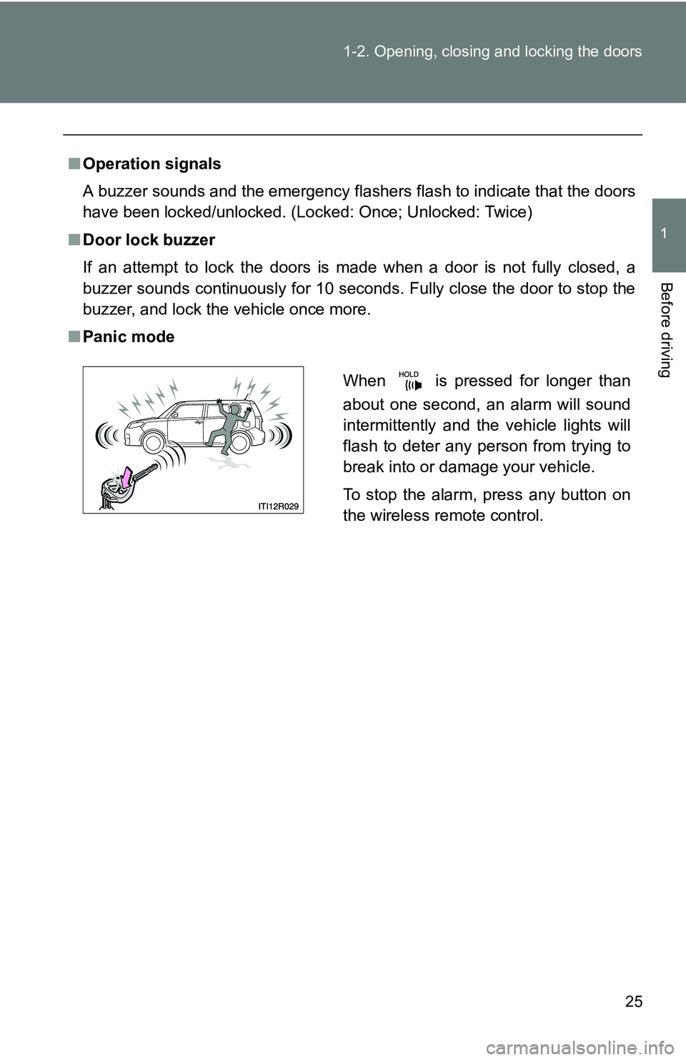 TOYOTA xB 2011   (in English) Owners Manual 25
1-2. Opening, closing and locking the doors
1
Before driving
■
Operation signals
A buzzer sounds and the emergency flashers flash to indicate that the doors
have been locked/unlocked. (Locked: On
