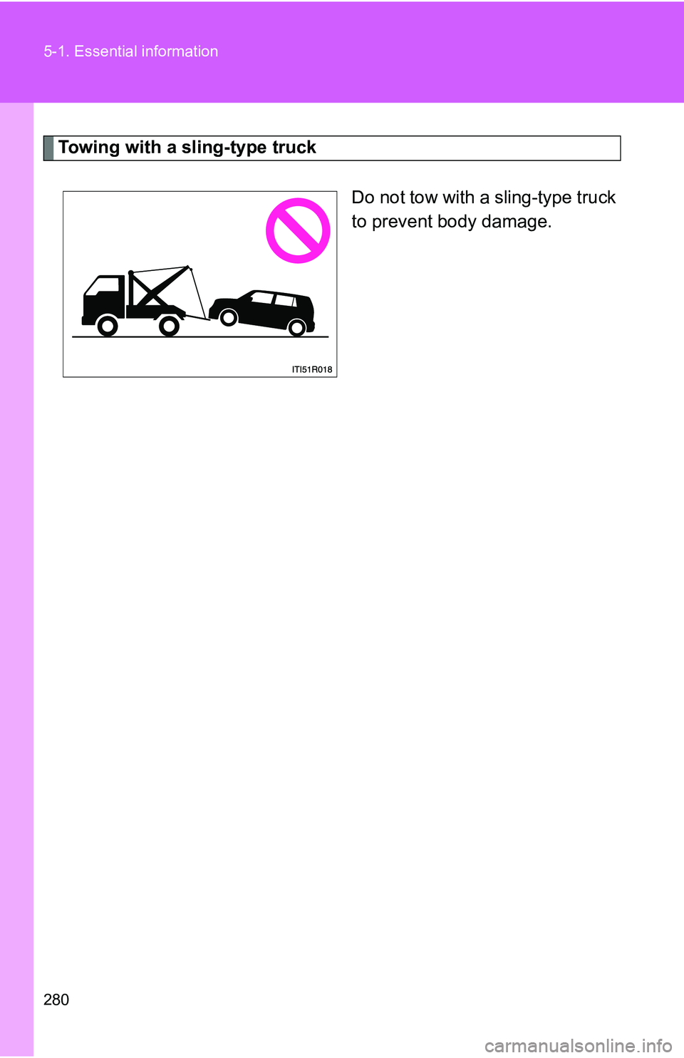 TOYOTA xB 2011  Owners Manual (in English) 280 5-1. Essential information
Towing with a sling-type truckDo not tow with a sling-type truck
to prevent body damage. 