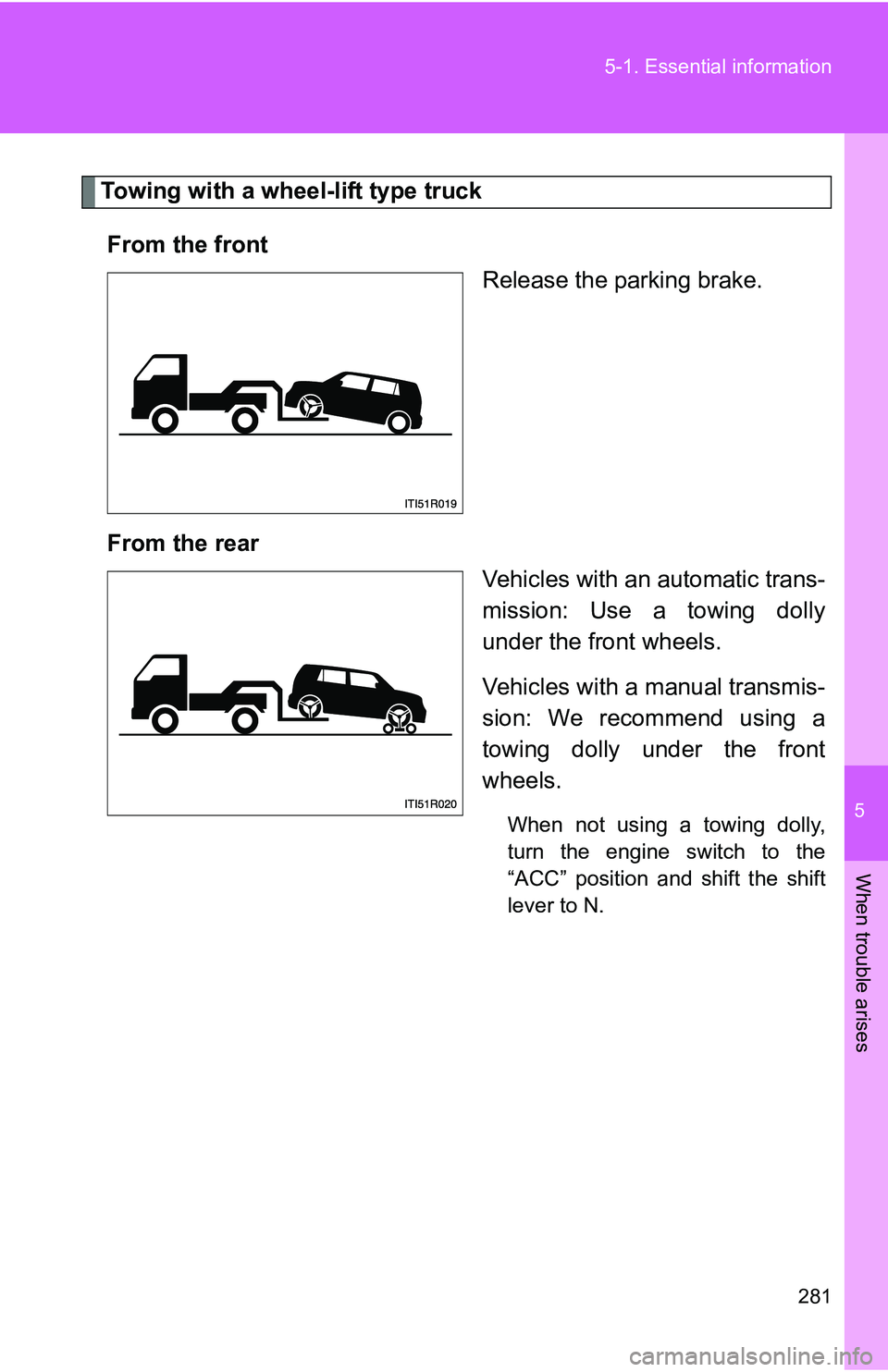 TOYOTA xB 2011 Owners Manual (in English) 5
When trouble arises
281
5-1. Essential information
Towing with a wheel-lift type truck
From the front Release the parking brake.
From the rear Vehicles with an automatic trans-
mission: Use a towing TOYOTA xB 2011 Owners Manual (in English) 5
When trouble arises
281
5-1. Essential information
Towing with a wheel-lift type truck
From the front Release the parking brake.
From the rear Vehicles with an automatic trans-
mission: Use a towing