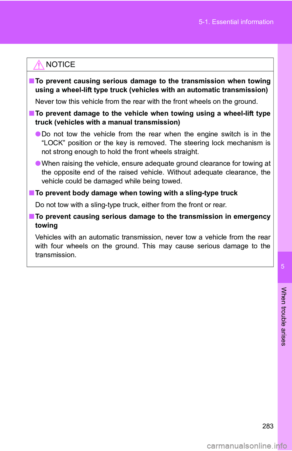 TOYOTA xB 2011 Owners Manual (in English) 5
When trouble arises
283
5-1. Essential information
NOTICE
■
To prevent causing serious damage to the transmission when towing
using a wheel-lift type truck (vehic les with an automatic transmissi TOYOTA xB 2011 Owners Manual (in English) 5
When trouble arises
283
5-1. Essential information
NOTICE
■
To prevent causing serious damage to the transmission when towing
using a wheel-lift type truck (vehic les with an automatic transmissi