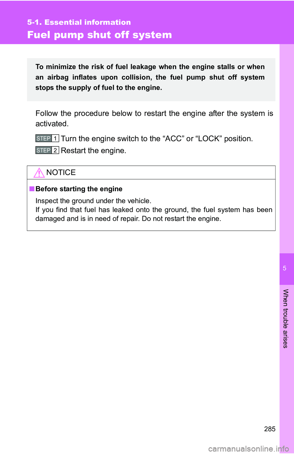 TOYOTA xB 2011 Owners Manual (in English) 5
When trouble arises
285
5-1. Essential information
Fuel pump shut off system
Follow the procedure below to restart the engine after the system is
activated.
Turn the engine switch to the “ACC” o TOYOTA xB 2011 Owners Manual (in English) 5
When trouble arises
285
5-1. Essential information
Fuel pump shut off system
Follow the procedure below to restart the engine after the system is
activated.
Turn the engine switch to the “ACC” o