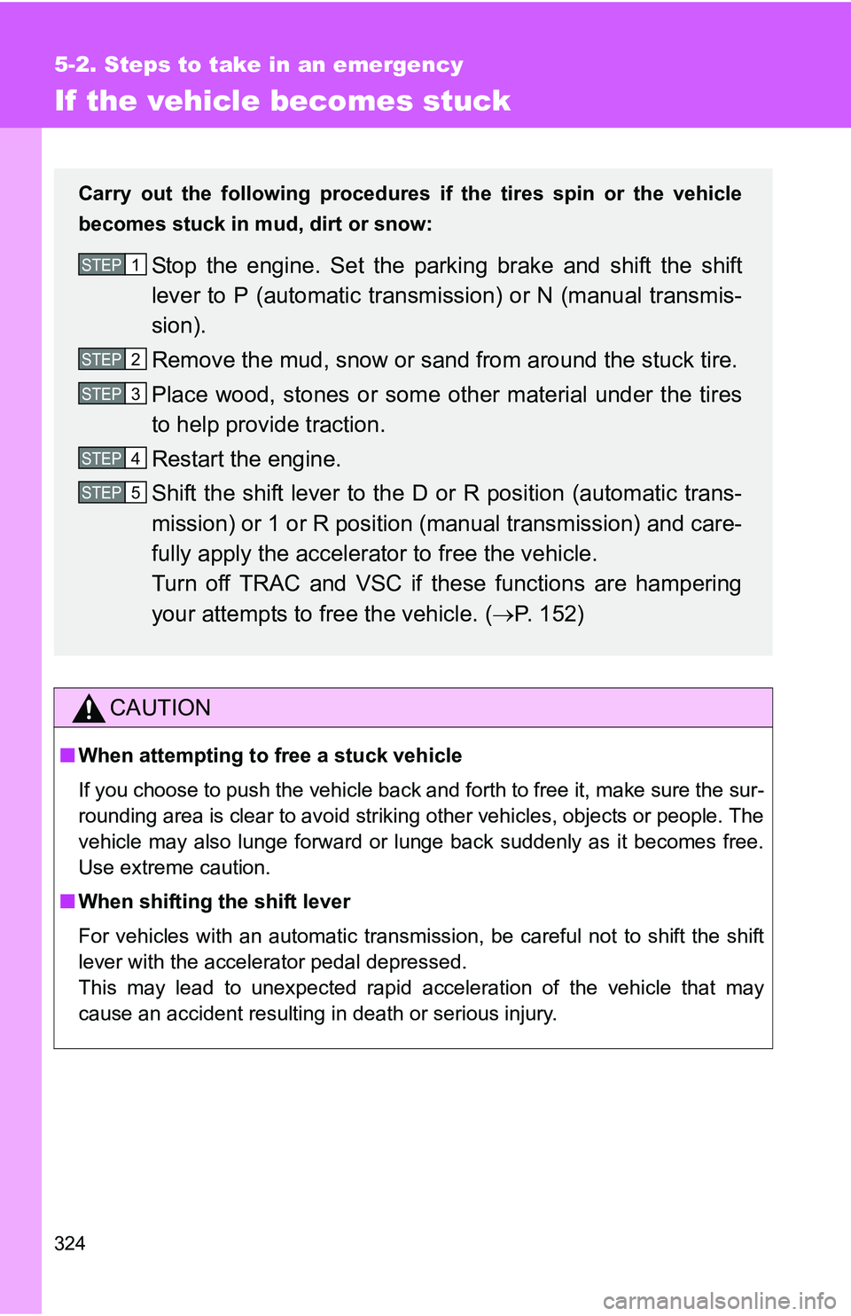 TOYOTA xB 2011  Owners Manual (in English) 324
5-2. Steps to take in an emergency
If the vehicle becomes stuck
CAUTION
■When attempting to free a stuck vehicle
If you choose to push the vehicle back and forth to free it, make sure the sur-
r