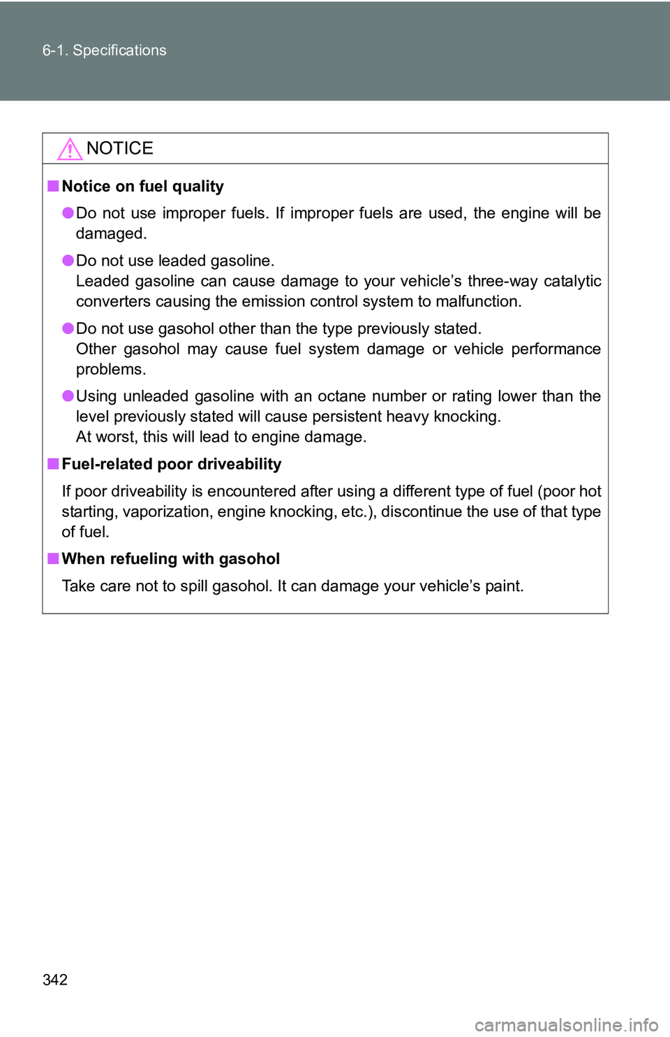 TOYOTA xB 2011 Owners Manual (in English) 342 6-1. Specifications
NOTICE
■Notice on fuel quality
●Do not use improper fuels. If improper fuels are used, the engine will be
damaged.
● Do not use leaded gasoline.
Leaded gasoline can cause TOYOTA xB 2011 Owners Manual (in English) 342 6-1. Specifications
NOTICE
■Notice on fuel quality
●Do not use improper fuels. If improper fuels are used, the engine will be
damaged.
● Do not use leaded gasoline.
Leaded gasoline can cause